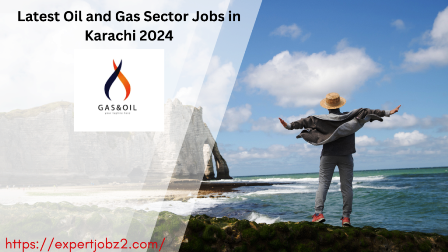 Latest Oil and Gas Sector Jobs in Karachi 2024