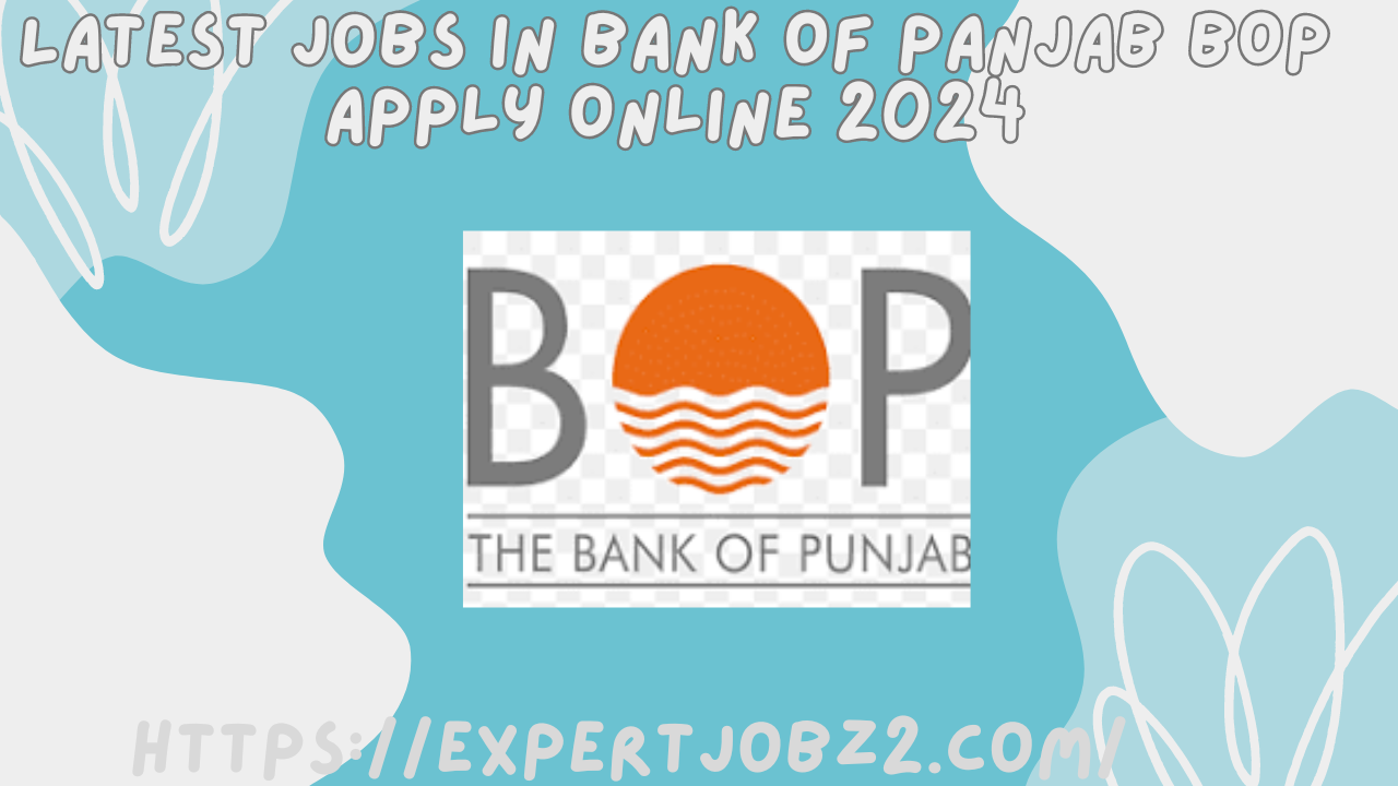 Latest Jobs In Bank Of Panjab BOP Apply Online 2024