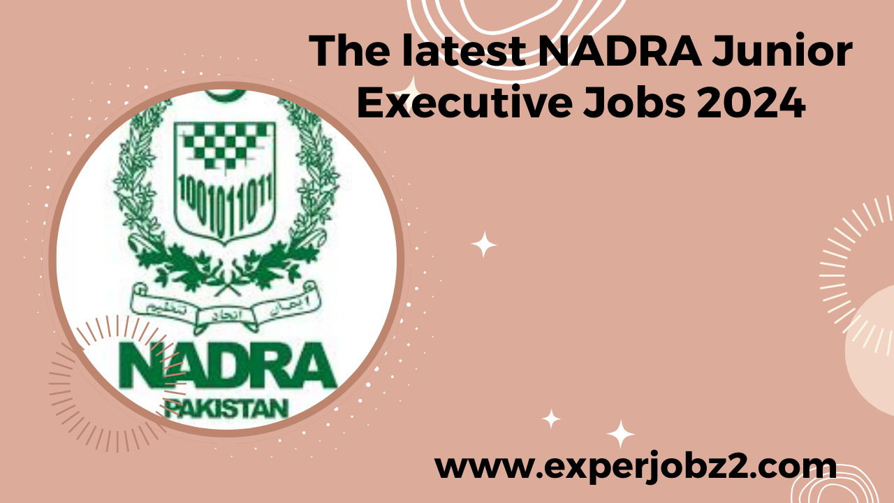 The latest NADRA Junior Executive Jobs 2024